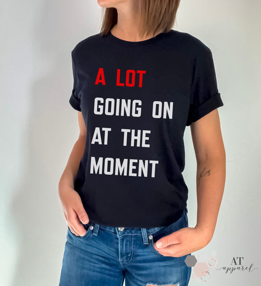 A Lot Going On At The Moment Tee