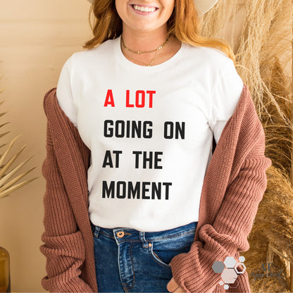 A Lot Going On At The Moment Tee