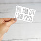 Tell Your Cat Sticker