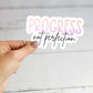 Progress Not Perfection Sticker