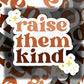 Raise Them Kind Sticker