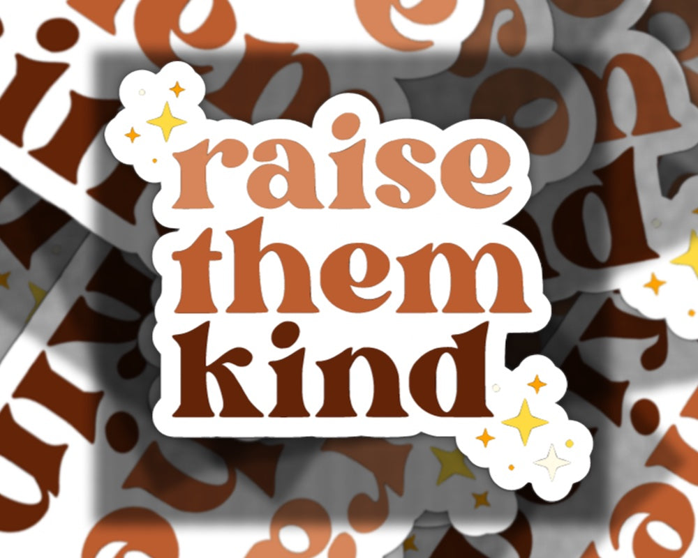 Raise Them Kind Sticker