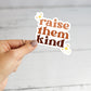 Raise Them Kind Sticker