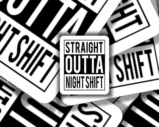 Straight Outta Night Shift Sticker