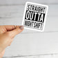 Straight Outta Night Shift Sticker